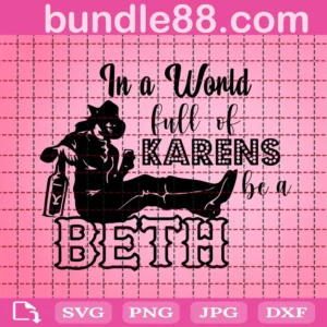 In A World Full Of Karens Be A Beth Svg