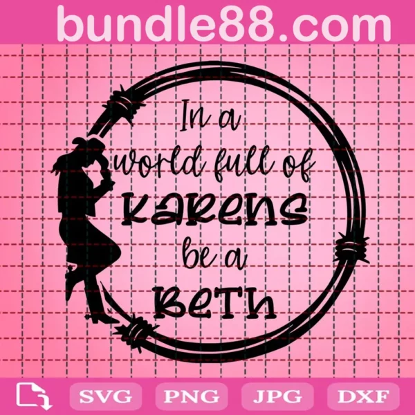 In A World Full Of Karens Be A Beth Svg