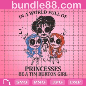 In A World Full Of Princesses Be A Tim Burton Girl Svg