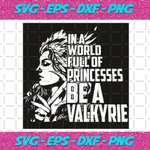 In A World Full Of Princesses Be A Valkyrie Svg