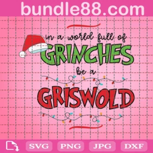 In A World Of Grinches Be A Griswold Svg