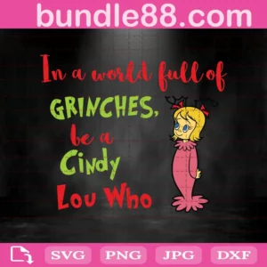 In A World Pull Of Grinches Be A Cindy Lou Who Svg
