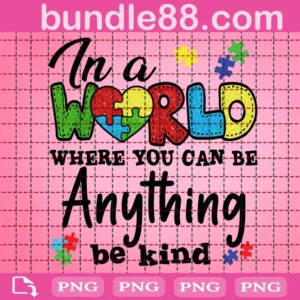 In A World Where You Can Be Anything Be Kind Png