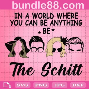 In A World Where You Can Be Anything Be The Schitt Svg