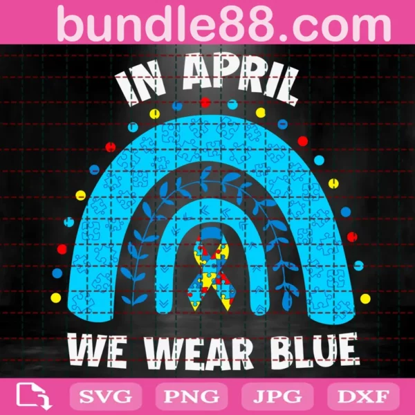 In April We Wear Blue Rainbow Puzzle Autism Svg