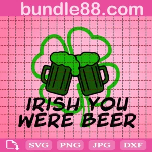 Irish You Were Beer Svg