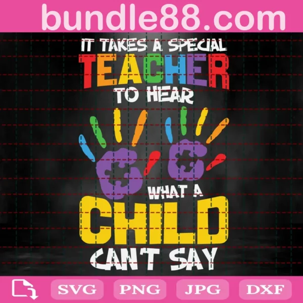 It Takes A Special Teacher To Hear What A Child Cannot Say Svg