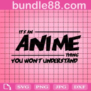 It'S An Anime Thing You Won'T Understand Svg