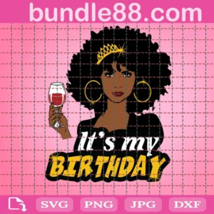 Its My Birthday Melanin Black Queen Svg