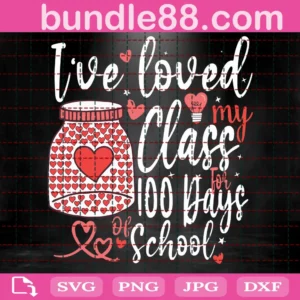 I'Ve Loved My Class For 100 Days Of School Svg