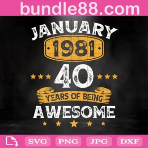 January 1981 40 Years Of Being Awesome Birthday Gift Svg