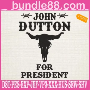 John Dutton For President Embroidery Files