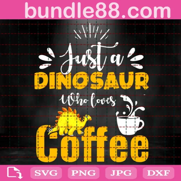 Just A Dinosaur Who Loves Coffee Svg