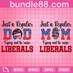 Just A Regular Mom Dad Trying Not To Raise Liberals Svg