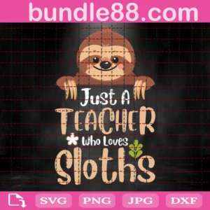 Just A Teacher Who Loves Sloths Svg