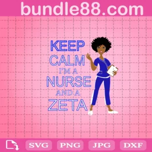 Keep Calm I'M A Nurse And A Zeta Svg