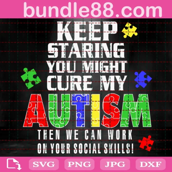 Keep Staring You Might Cure My Autism Then We Can Work Svg