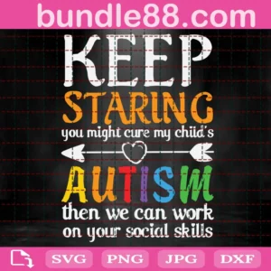 Keep Staring You Might Cure My Child'S Autism Svg