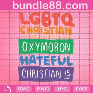 Lgbtq Christian Is Not An Oxymoron Hateful Christian Is Svg