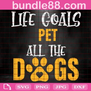 Life Goals Pet All The Dogs Svg