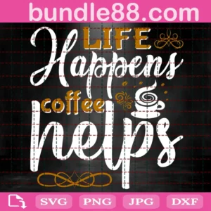 Life Happens Coffee Helps Svg