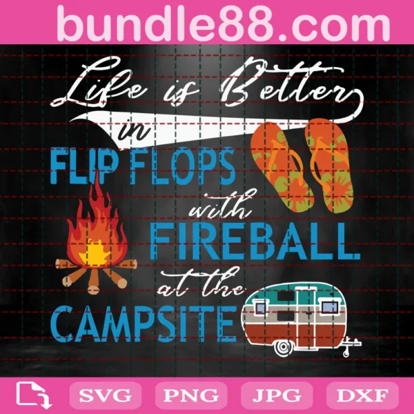 Life Is Better In Flip Flops With Fireball At The Campsite Svg