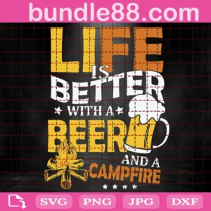 Life Is Better With A Beer And A Campfire Svg
