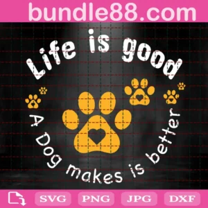 Life Is Good A Dog Makes Is Better Svg