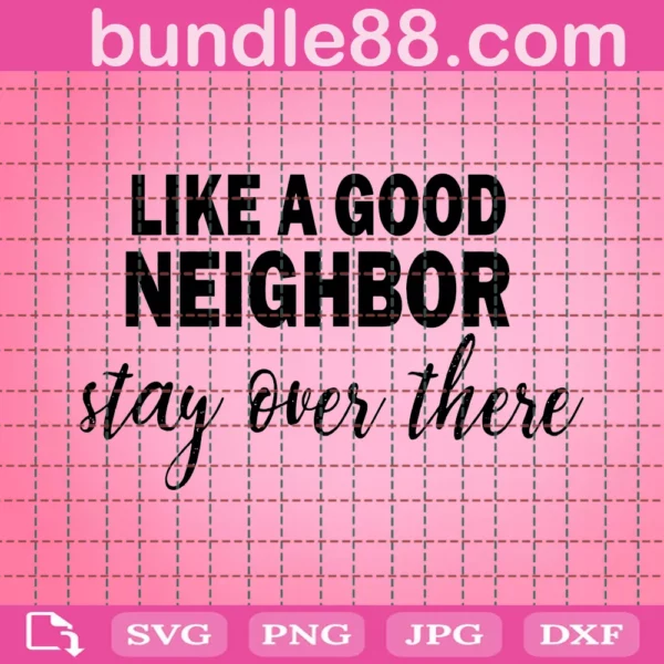 Like A Good Neighbor Stay Over There Svg