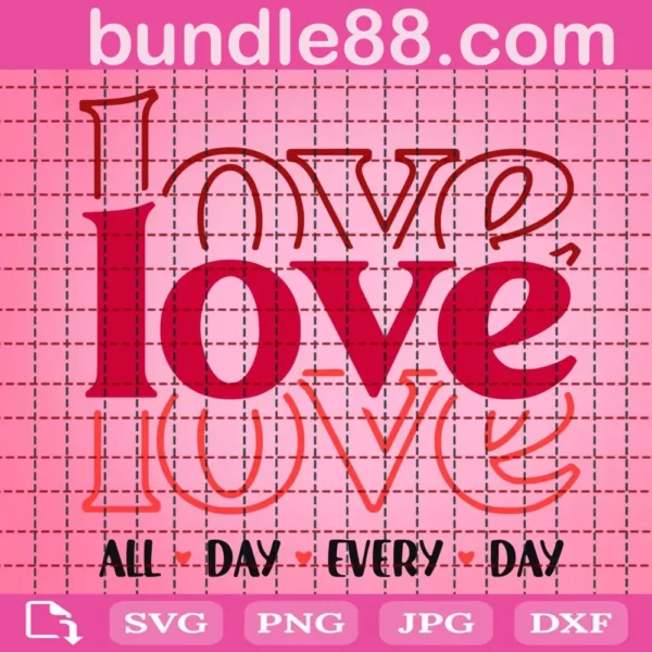 Love All Day Every Day Svg