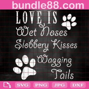 Love Is Wet Noses Slobbery Kisses Wagging Tails Svg