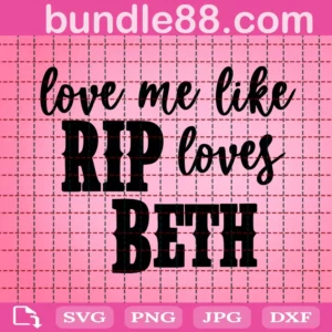 Love Me Like Rip Loves Beth Svg