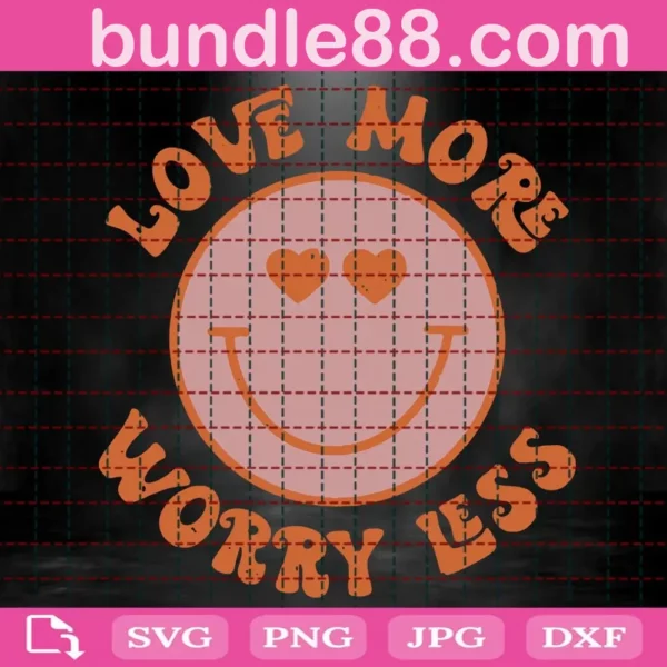 Love More Worry Less Svg