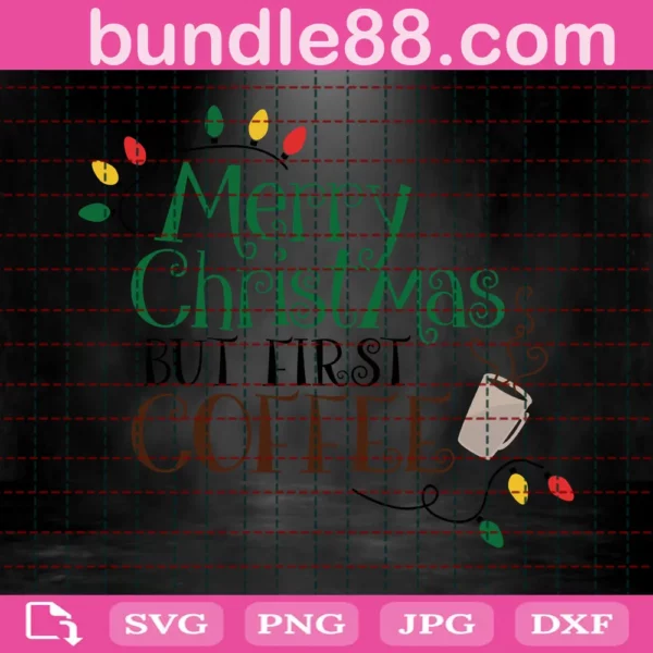 Merry Christmas But First Coffee Svg