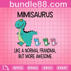 Mimisaurus Like A Normal Grandma But More Awesome Svg