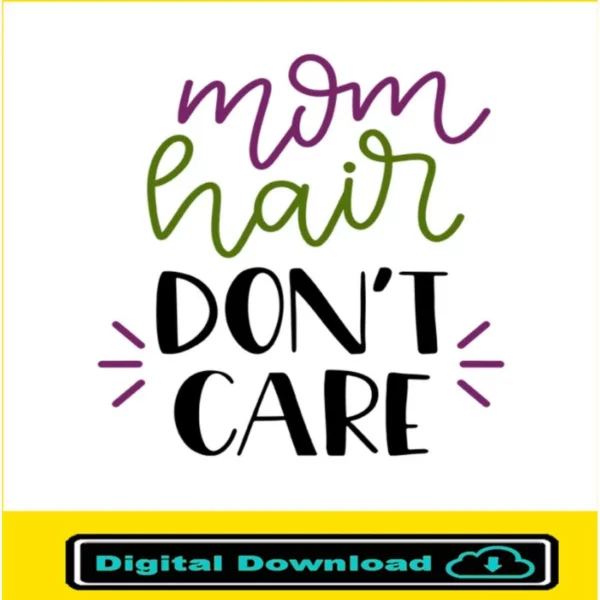 Mom Hair Don'T Care Svg File