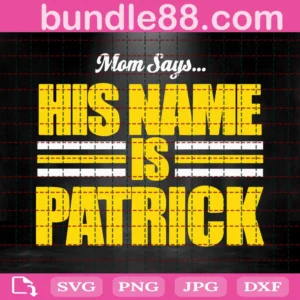 Mom Say His Name Is Patrick Svg