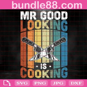Mr Good Looking Is Cooking Svg