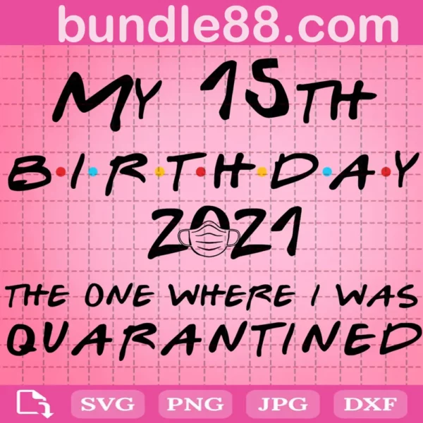 My 15Th Birthday 2021 The One Where I Was Quarantined Svg