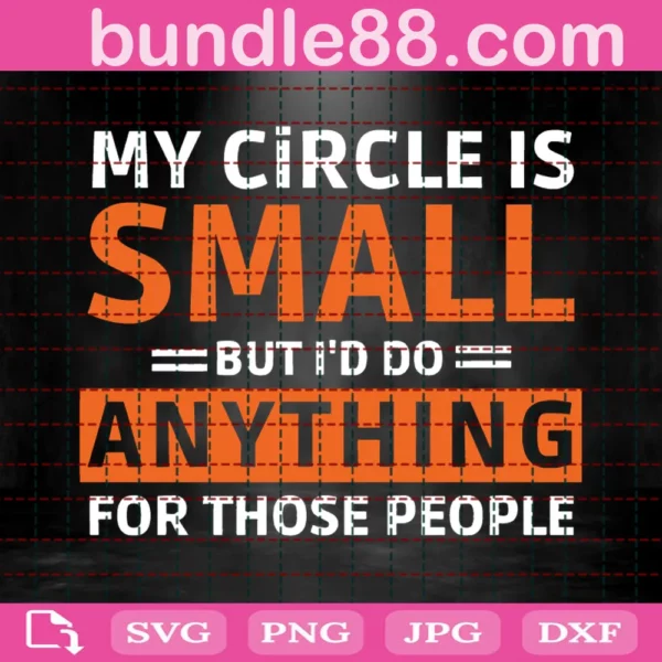 My Circle Is Small But I Would Do Anything For Those People Svg