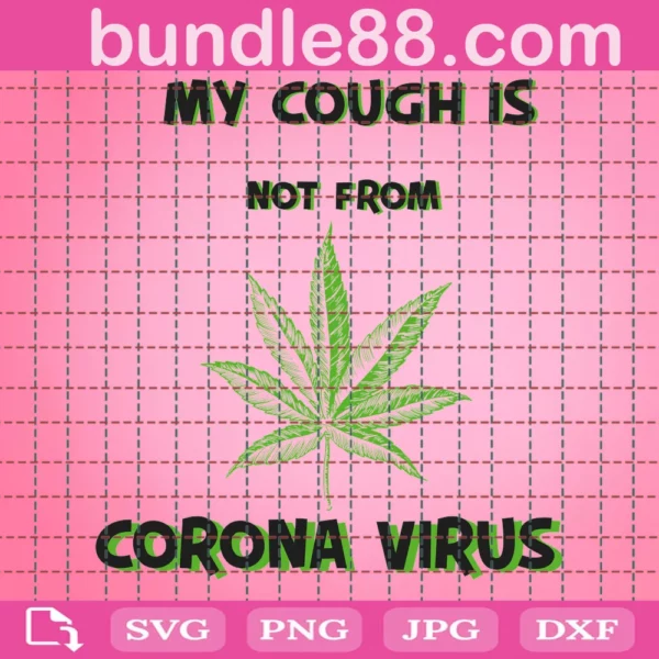 My Cough Is Not From Corona Virus Svg Digital Download