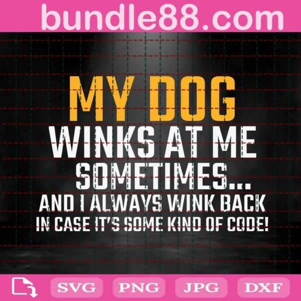 My Dog Winks At Me Sometimes Svg