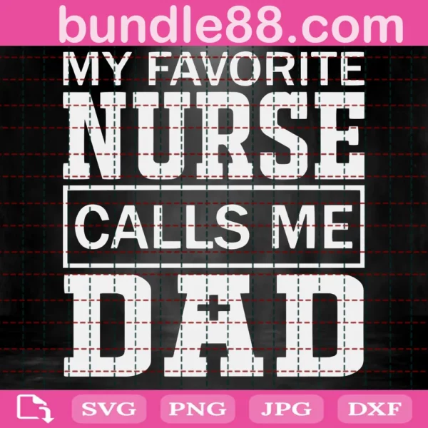 My Favorite Nurse Calls Me Dad Svg