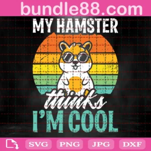 My Hamster Thinks I'M Cool Svg Files