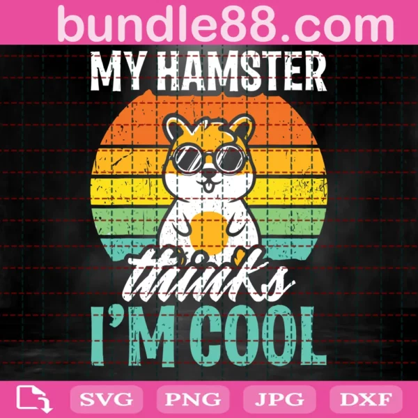 My Hamster Thinks I'M Cool Svg Files