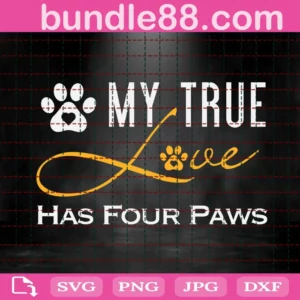 My True Love Has Four Paws Svg