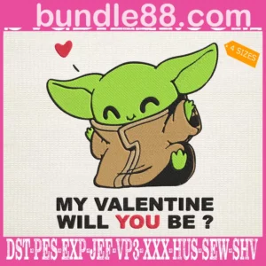 My Valentine Will You Be Baby Yoda Embroidery Files