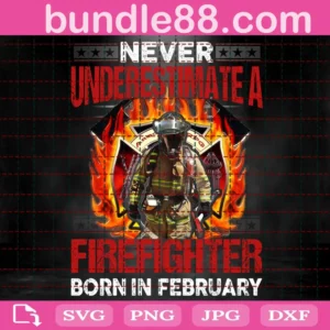 Never Underestimate Firefighter Born In February Svg