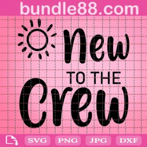 New To The Crew Family Matching For New Born Baby Svg