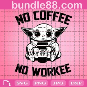 No Coffee No Workee Space Baby Yoda Inspired Transparent Svg File
